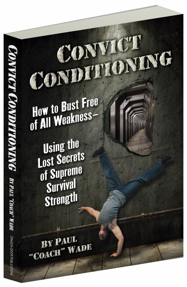 paul wade, coach wade, convict conditioning, calisthenics, prison workouts