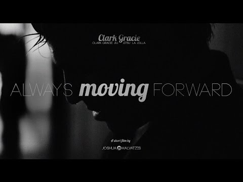 Clark Gracie BJJ- Always Moving Forward