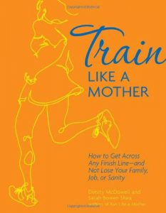 train like a mother, running, women's fitness, moms, endurance events, training