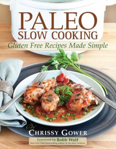 paleo slow cooking, paleo cookbook, paleo recipes, chrissy gower, robb wolf