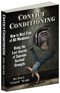 paul wade, coach wade, convict conditioning, calisthenics, prison workouts