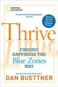 thrive, blue zones, dan buettner, finding happiness, thrive buettner